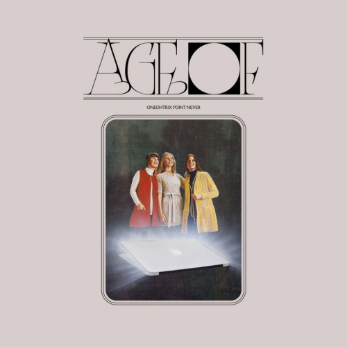 ONEOHTRIX POINT NEVER - AGE OFONEOHTRIX POINT NEVER - AGE OF.jpg